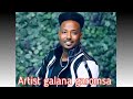 Bala Tasa Artist Galana Garomsa Irra Gae Jechun Midea Irrati Hasama Jiru Soba Bala Tasa Artist Galana Garomsa Irra Gae Jechun Midea Irrati Hasama Jiru Soba
