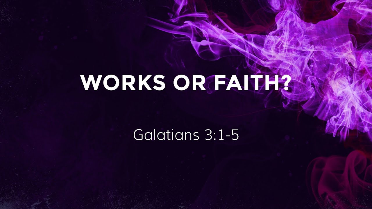 works-or-faith-galatians-3-1-5-youtube