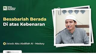 BESABARLAH BERADA DI ATAS KEBENARAN | Ustadz Abu Abdillah Al - Madury