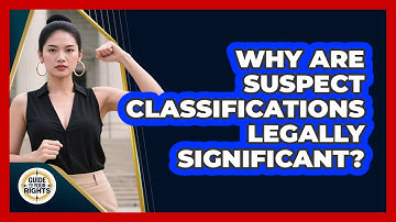 Why Are Suspect Classifications Legally Significant? - Guide To Your Rights