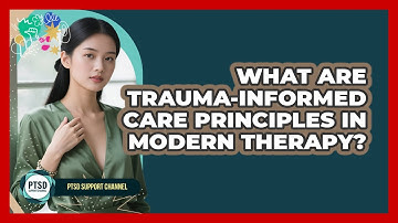 What Are Trauma-informed Care Principles In Modern Therapy? - PTSD Support Channel