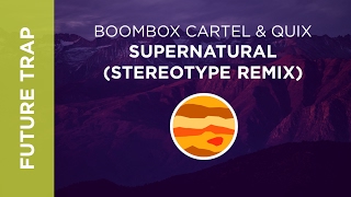 Boombox Cartel & QUIX - Supernatural (Stereotype Remix)