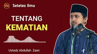 TENTANG KEMATIAN - Ustadz Abdullah Zaen