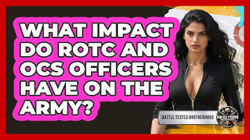 What Impact Do ROTC And OCS Officers Have On The Army? - Battle Tested Brotherhood