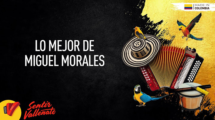 Lo Mejor De Miguel Morales, Video Letras - Sentir Vallenato