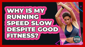 Why Is My Running Speed Slow Despite Good Fitness? - Running Beyond Limits