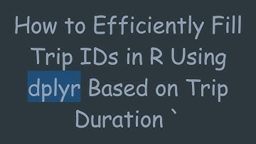 How to Efficiently Fill Trip IDs in R Using dplyr Based on Trip Duration `
