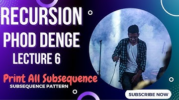 Lecture 6 : Print All Subsequences | Subsequence Pattern | Recursion Phod Denge