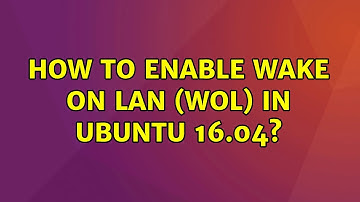 How to enable Wake On Lan (WOL) in Ubuntu 16.04? (6 Solutions!!)