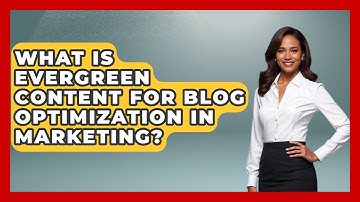What Is Evergreen Content For Blog Optimization In Marketing? - Modern Marketing Moves