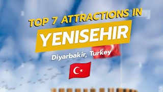 Top 7 Attractions in Yenisehir, Diyarbakır, Turkey 🇹🇷✨ | CityGems