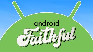 All About Android Faithful - Android Faithful #1
