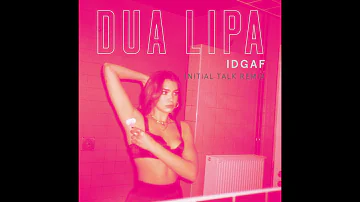 Dua Lipa - IDGAF [Initial Talk Remix] (Official Audio)