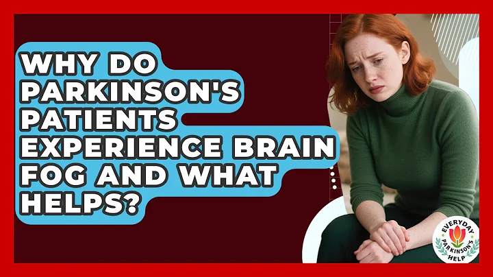 Why Do Parkinson's Patients Experience Brain Fog And What Helps? - Everyday Parkinsons Help
