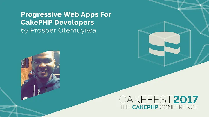 Progressive Web Apps For CakePHP Developers - Prosper Otemuyiwa @unicodeveloper