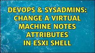 Famous DevOps & SysAdmins: Change a virtual machine Notes attributes in esxi shell Net Worth