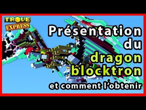 TROVE - Présentation du dragon Blocktron et comment avoir les fragments ...