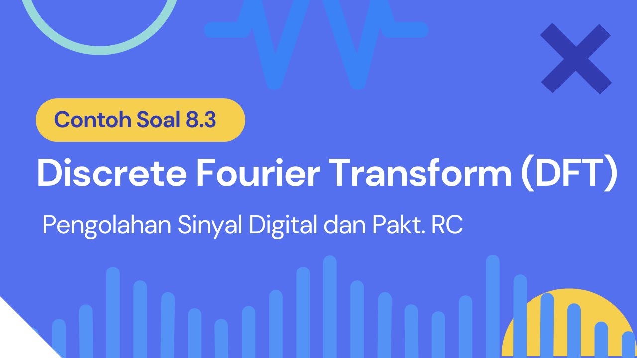 Discrete Fourier Transform (DFT)- PENGOLAHAN SINYAL DIGITAL DAN PRAKT ...