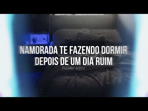 ASMR - Namorada te fazendo dormir depois de um dia ruim 🤍