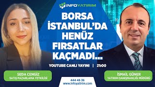  Borsa İstanbul Da Henüz Fırsatlar Kaçmadı İsmail Güner Yorumluyor İnfo Yatırım