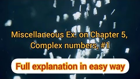 Class11 Maths,Chapter 5,Complex numbers,Miscellaneous Ex.  Q.no.1,2,3,4,5,6,7,8,9,10 Ncert Solutions