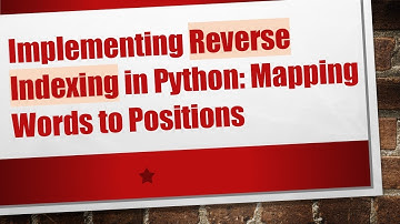 Implementing Reverse Indexing in Python: Mapping Words to Positions