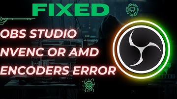 How to Fix: "OBS Studio NVENC or AMD encoders error"