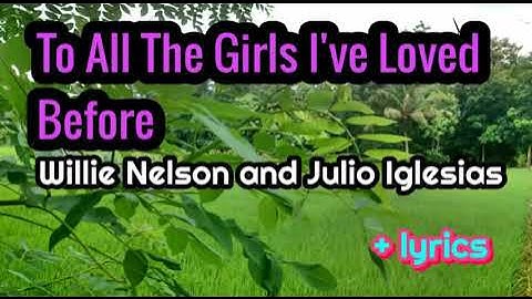 Thumbnail of To All The Girls I've Loved Before - Willie Nelson and Julio Iglesias lyrics