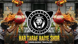 HAR TARAF HAIYE SHOR | (MAHAKAL DHOL MIX) | DJ ROSHAN RG & DEEJAY SM STYLE || UNRELEASED TRACKLIST