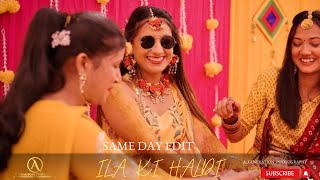 Ila ki हल्दी || मेंहदी , Full Fun || Same Day Edit By A_Generation_Photography..