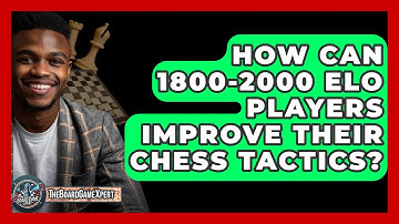 How Can 1800-2000 Elo Players Improve Their Chess Tactics? - The Board Game Xpert