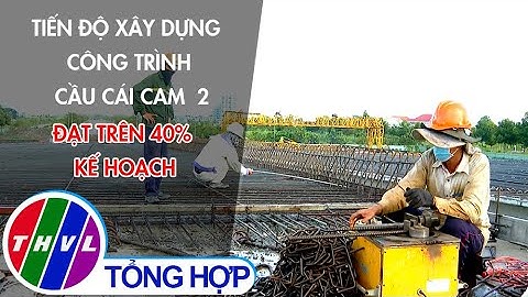 Tiến độ xây dựng công trình cầu Cái Cam 2 đạt trên 40% kế hoạch
