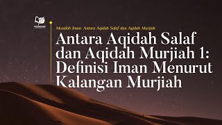 Antara Aqidah Salaf dan Aqidah Murjiah 1: Definisi Iman Menurut Kalangan Murjiah