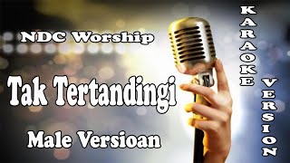 Tak Tertandingi – NDC Worship - Male Versioan ( KARAOKE HQ Audio )