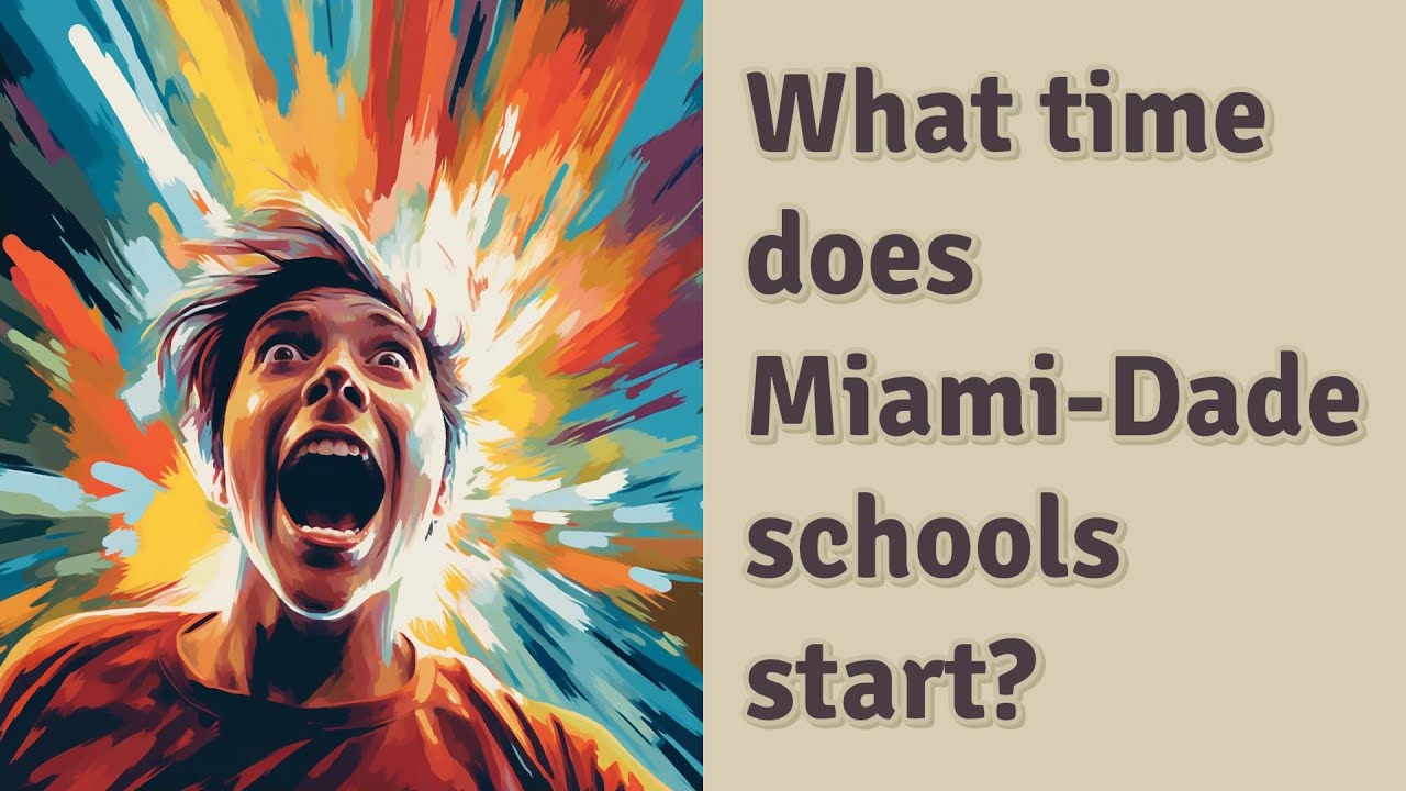 What time does MiamiDade schools start? YouTube