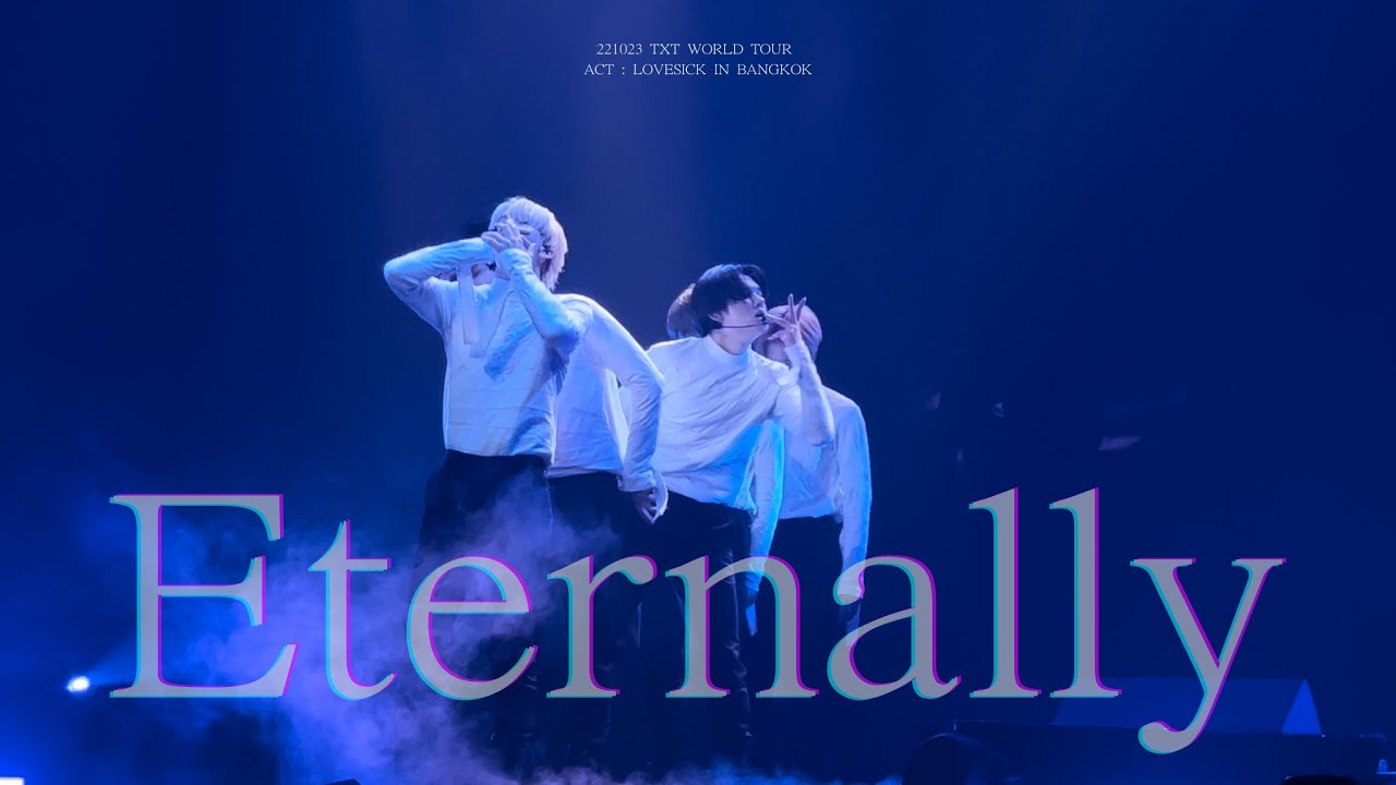 ［221023］TXT WORLD TOUR : LOVESICK IN BANGKOK - ♪ Eternally