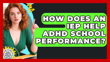 How Does An IEP Help ADHD School Performance? - Kids Mental Wellness Guru