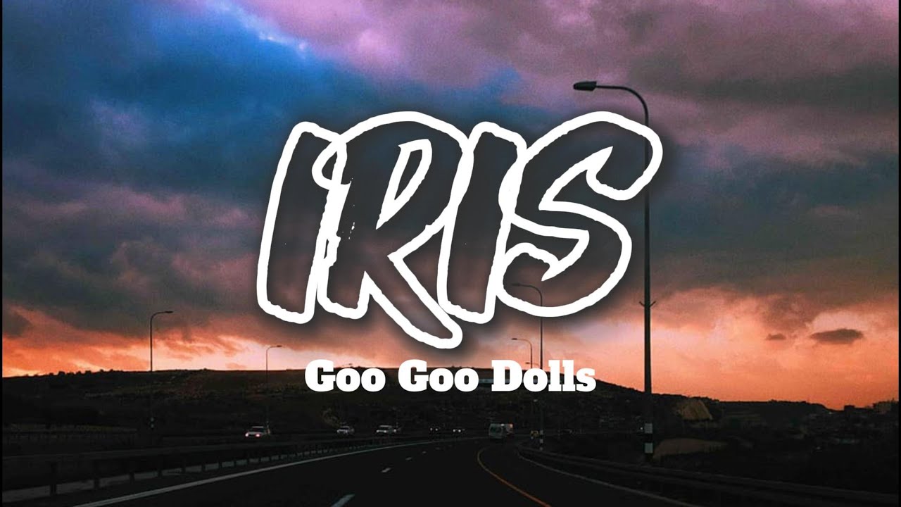 IRIS by Goo Goo Dolls (Lyrics) | Hinder, David Cook & Lifehouse (Mix Lyrics)