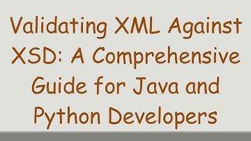 `Validating XML Against XSD`: A Comprehensive Guide for Java and Python Developers