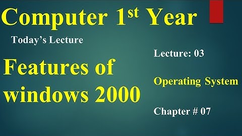 computer 1st year chapter no 07 lecture no 03 features of windows 2000 operating system,, Events