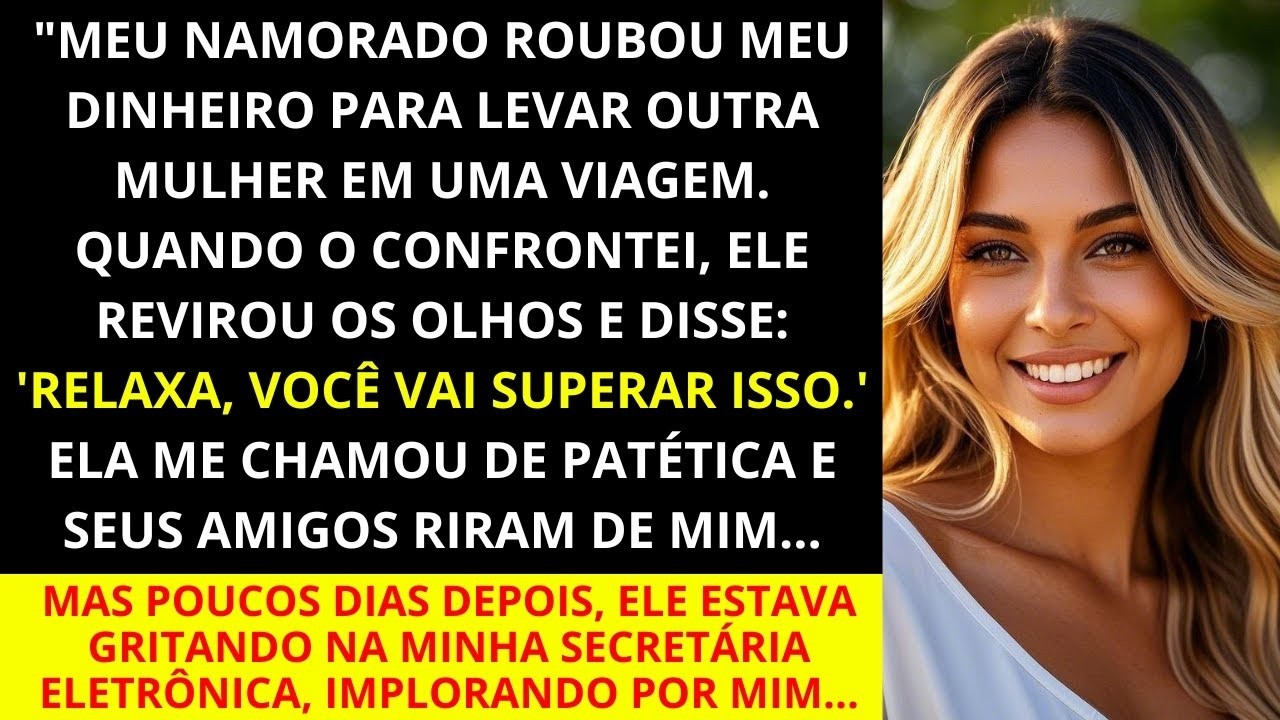 Meu namorado R0UB0U meu dinheiro para levar outra mulher de férias   Quando eu o confrontei, ele