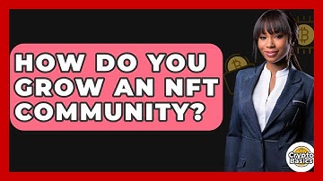 How Do You Grow An NFT Community? - CryptoBasics360.com