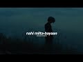 bayaan, nahi milta (slowed + reverb)