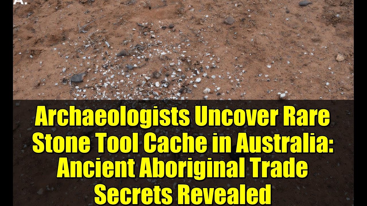 Archaeologists Uncover Rare Stone Tool Cache in Australia: Ancient Aboriginal Trade Secrets Revealed