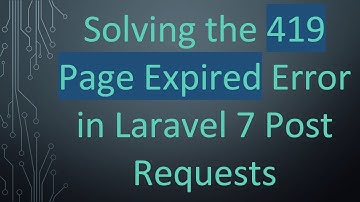 Solving the 419 Page Expired Error in Laravel 7 Post Requests