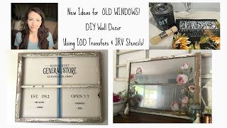 New Ideas for OLD WINDOWS! Using IOD Transfers, DIY Paint, & JRV Stencils! 2021 DIY Wall Decor Ideas