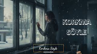 Korkma Söyle