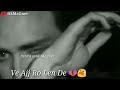 Breakup Status | Aaj Rone De Jee Bhar Ke Heart Touching - WhatsApp Status Video 30 Sec 💔😭