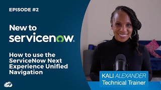 New to ServiceNow? How to Use the ServiceNow Next Experience Unified Navigation | Episode #2