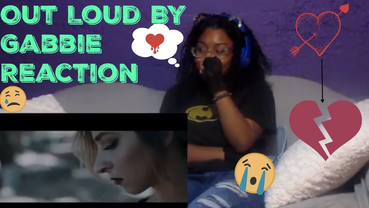 Out Loud by Gabbie Reaction - YouTube